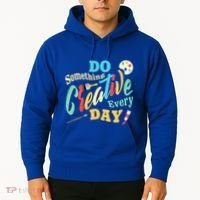 Artist Inspiration Do Something Creative Every Day Cool Gift Hoodie thumb 2