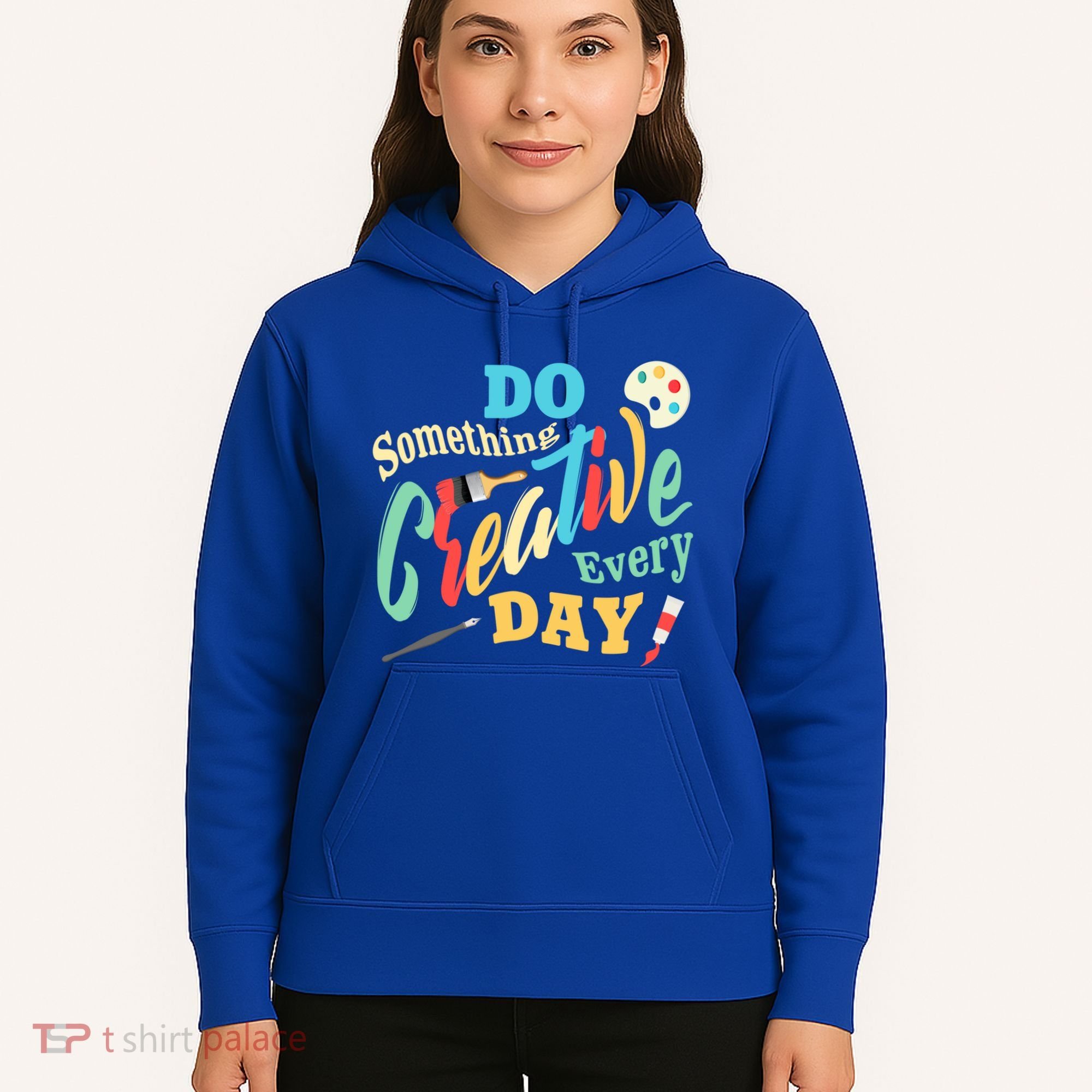 Artist Inspiration Do Something Creative Every Day Cool Gift Hoodie
