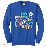 Artist Inspiration Do Something Creative Every Day Cool Gift Sweatshirt thumb 0