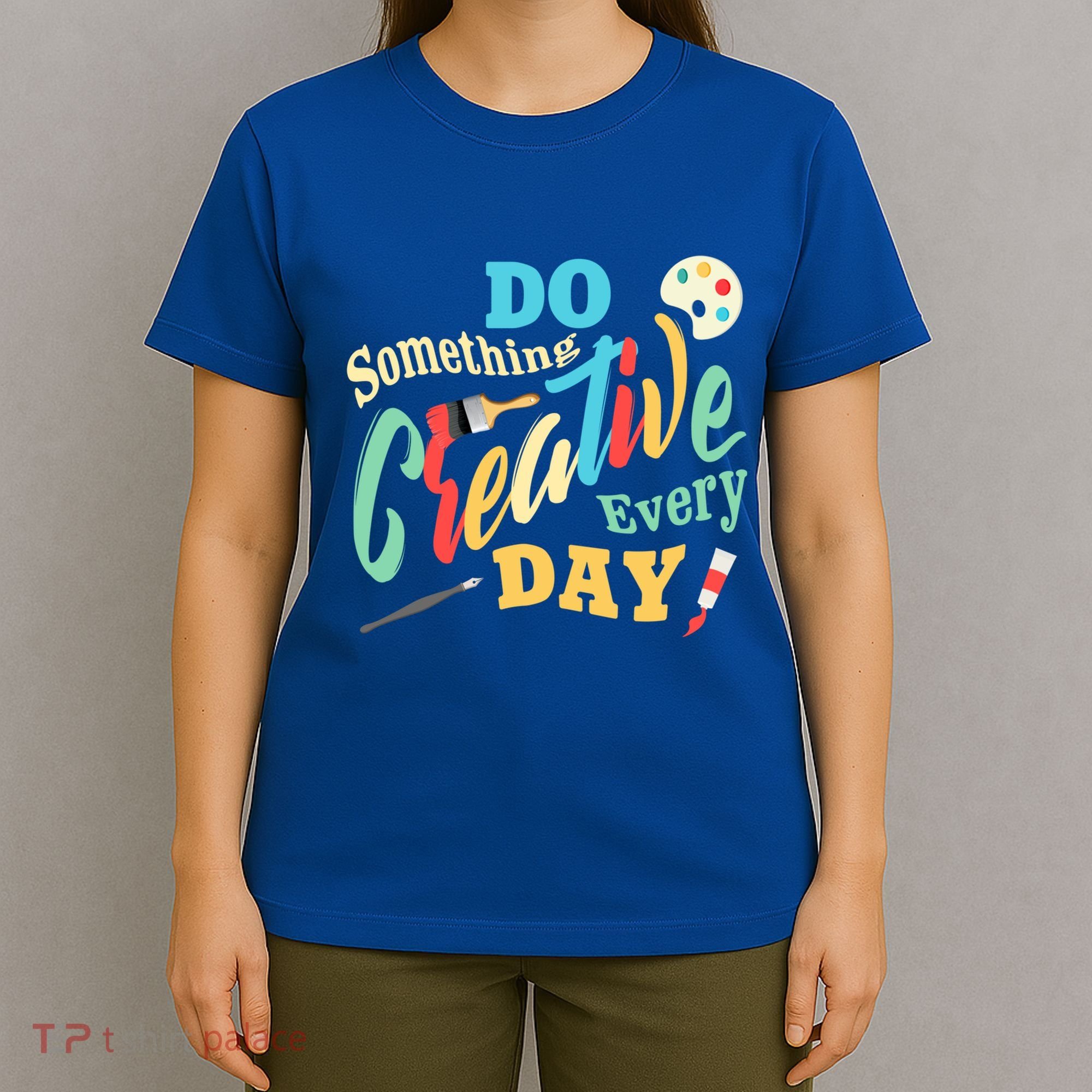Artist Inspiration Do Something Creative Every Day Cool Gift T-Shirt