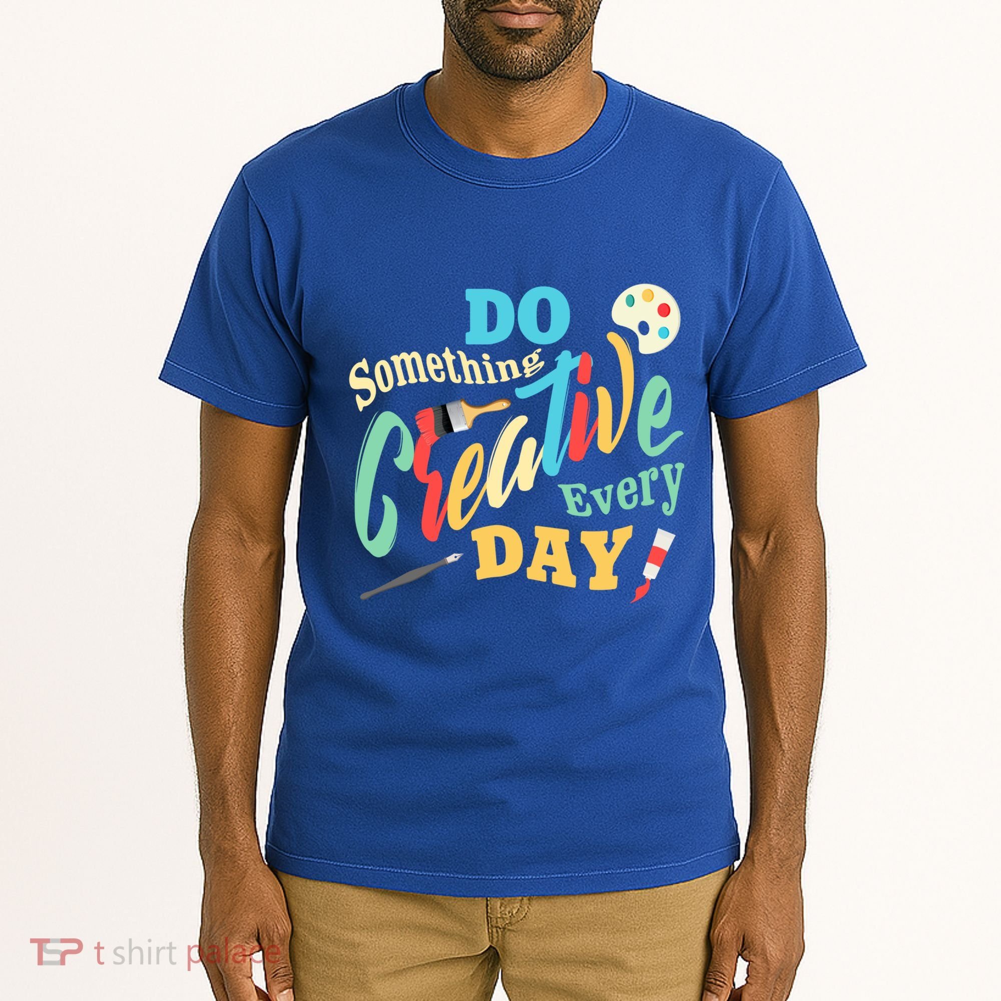Artist Inspiration Do Something Creative Every Day Cool Gift Tall T-Shirt