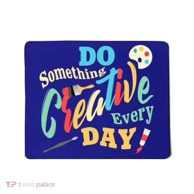 Artist Inspiration Do Something Creative Every Day Cool Gift Mousepad