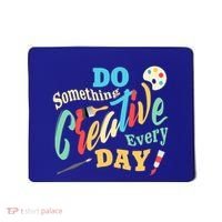 Artist Inspiration Do Something Creative Every Day Cool Gift Mousepad thumb 0