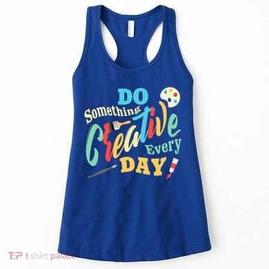 Artist Inspiration Do Something Creative Every Day Cool Gift Women's Tank Top