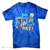 Artist Inspiration Do Something Creative Every Day Cool Gift Tie-Dye T-Shirt thumb 0