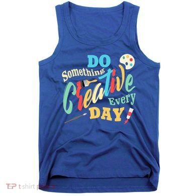 Artist Inspiration Do Something Creative Every Day Cool Gift Tank Top