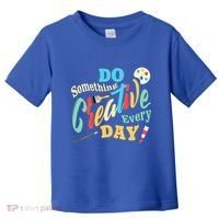 Artist Inspiration Do Something Creative Every Day Cool Gift Toddler T-Shirt thumb 0