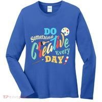 Artist Inspiration Do Something Creative Every Day Cool Gift Women's Long Sleeve Shirt thumb 0