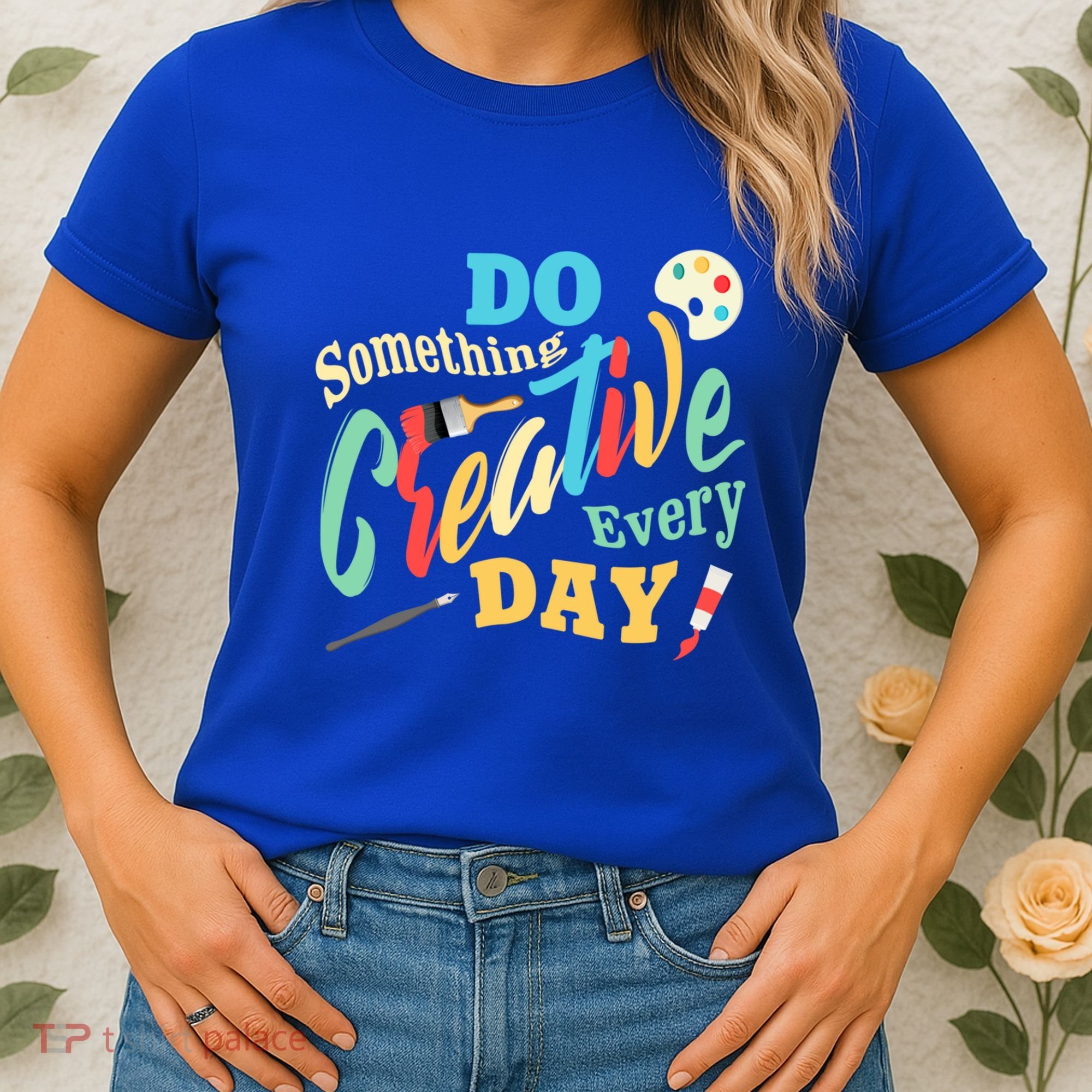 Artist Inspiration Do Something Creative Every Day Cool Gift Women's T-Shirt
