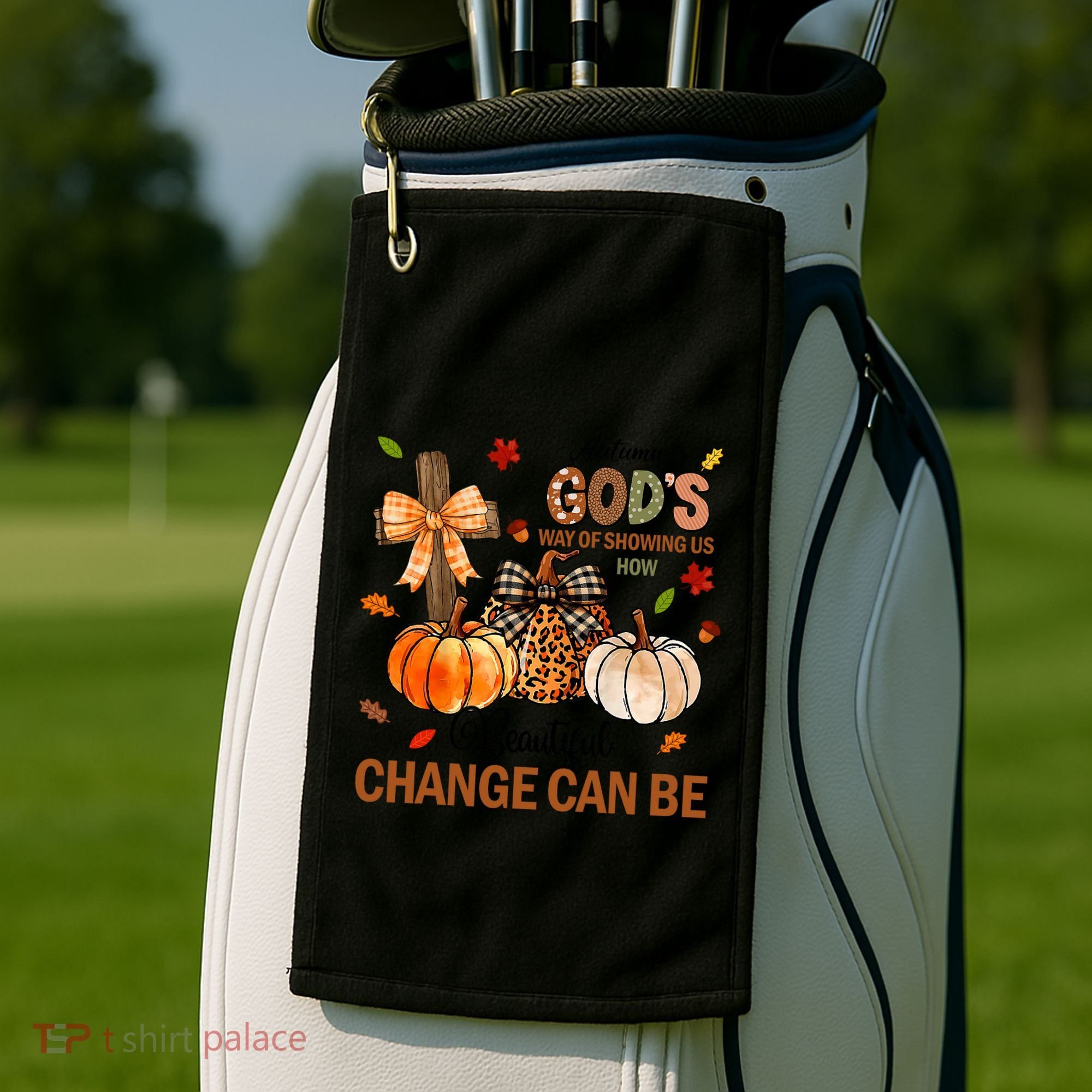 Autumn Is Gods Way Of Showing Us How Beautiful Change Can Be Golf Towel