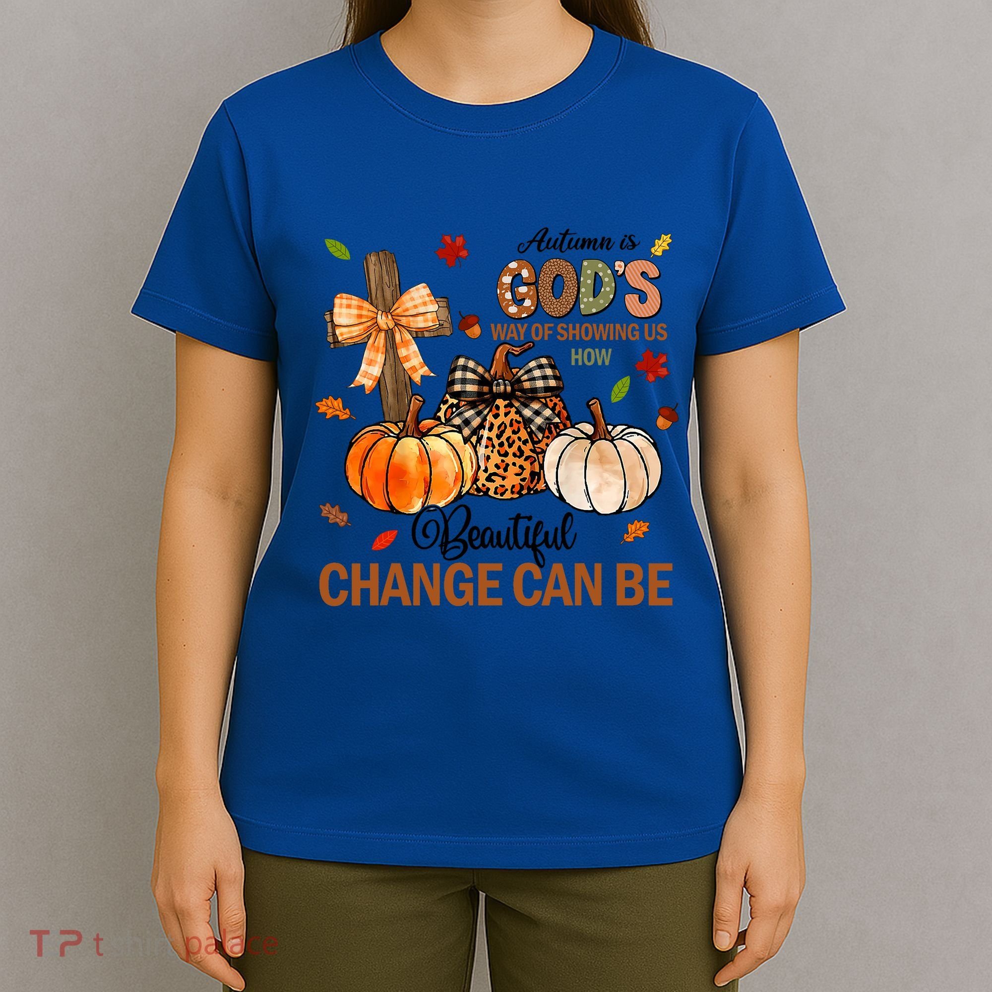Autumn Is Gods Way Of Showing Us How Beautiful Change Can Be T-Shirt