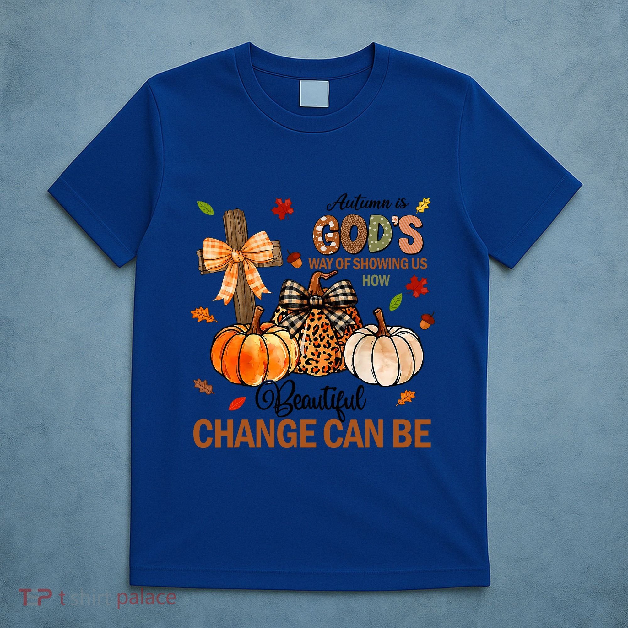 Autumn Is Gods Way Of Showing Us How Beautiful Change Can Be T-Shirt