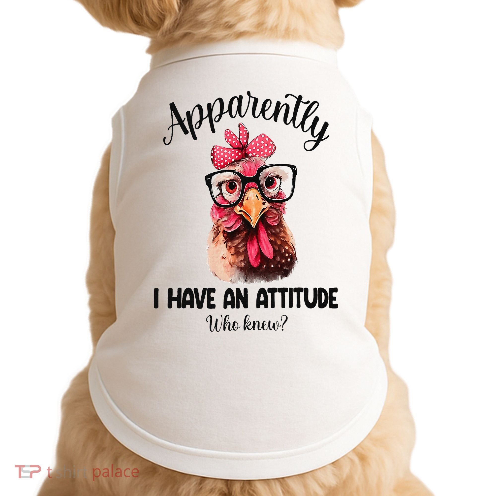 Apparently I Have An Attitude Who Knew Funny Chicken Doggie Tank