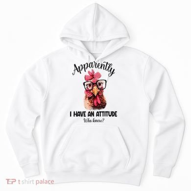 Apparently I Have An Attitude Who Knew Funny Chicken Hoodie