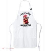 Apparently I Have An Attitude Who Knew Funny Chicken Apron thumb 0
