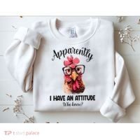 Apparently I Have An Attitude Who Knew Funny Chicken Sweatshirt thumb 2