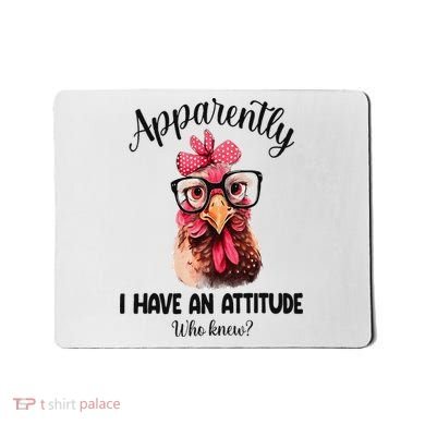 Apparently I Have An Attitude Who Knew Funny Chicken Mousepad