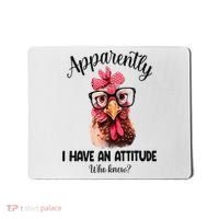 Apparently I Have An Attitude Who Knew Funny Chicken Mousepad thumb 0