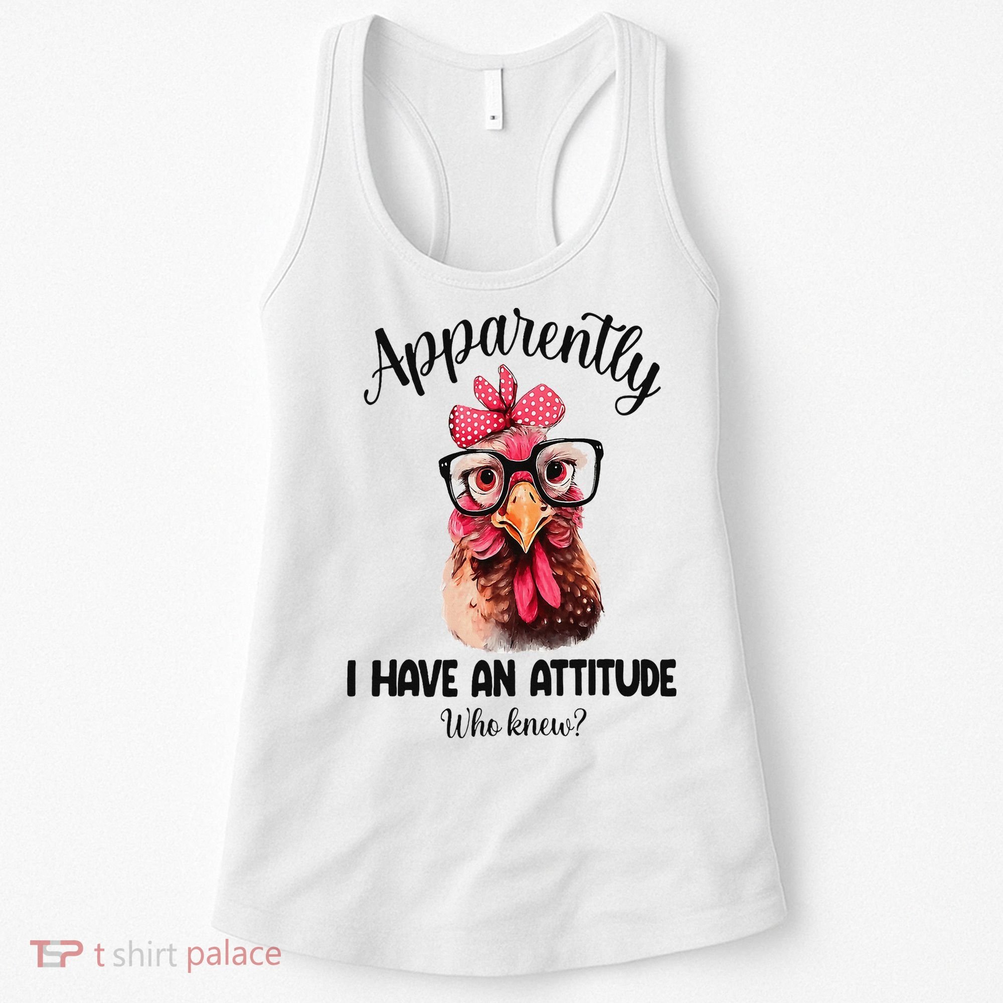 Apparently I Have An Attitude Who Knew Funny Chicken Women's Tank Top