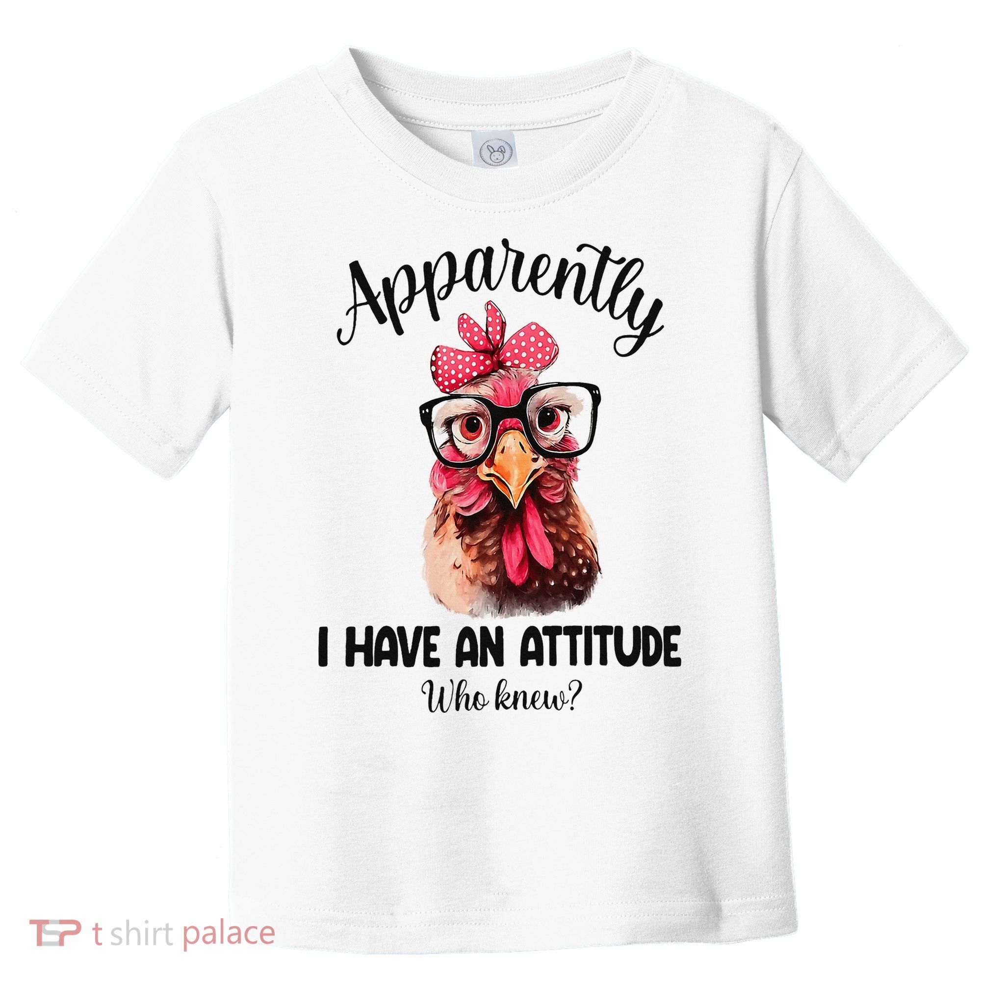 Apparently I Have An Attitude Who Knew Funny Chicken Toddler T-Shirt