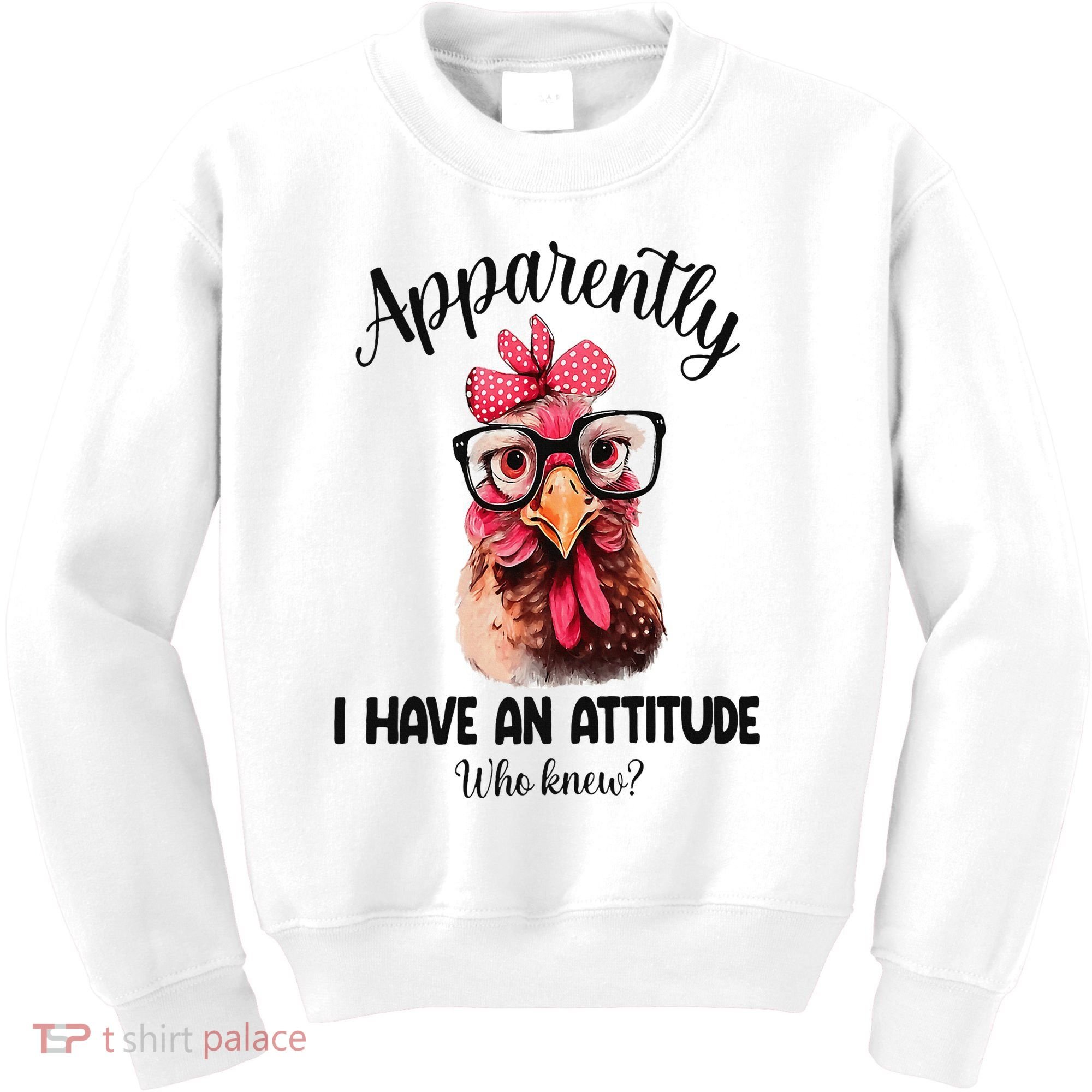 Apparently I Have An Attitude Who Knew Funny Chicken Kids Sweatshirt