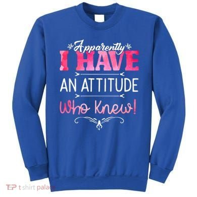 Apparently I Have An Attitude Who Knew Funny Sarcastic Gift Sweatshirt