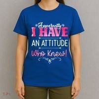 Apparently I Have An Attitude Who Knew Funny Sarcastic Gift T-Shirt thumb 4