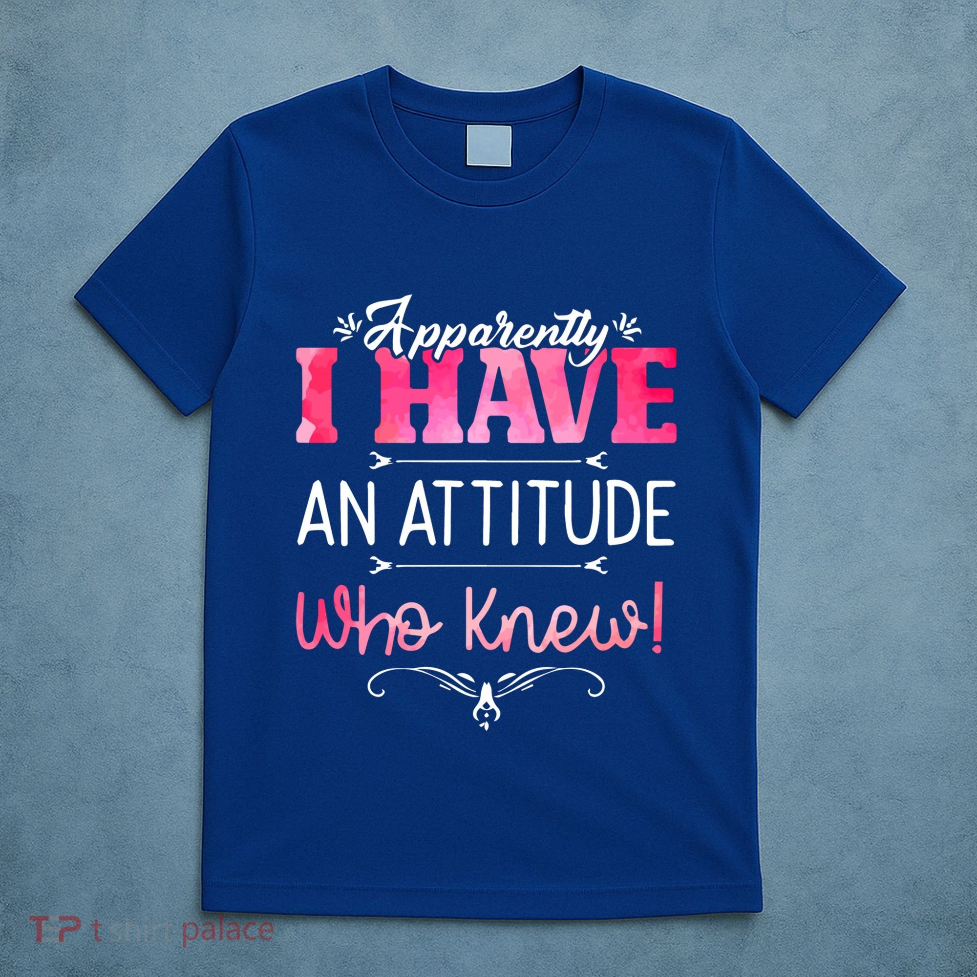 Apparently I Have An Attitude Who Knew Funny Sarcastic Gift T-Shirt
