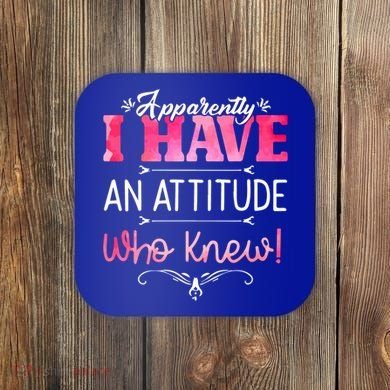 Apparently I Have An Attitude Who Knew Funny Sarcastic Gift Coaster