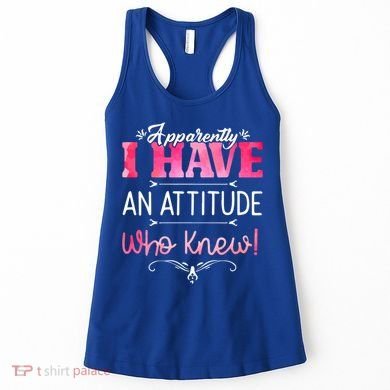 Apparently I Have An Attitude Who Knew Funny Sarcastic Gift Women's Tank Top