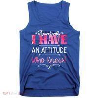 Apparently I Have An Attitude Who Knew Funny Sarcastic Gift Tank Top thumb 0