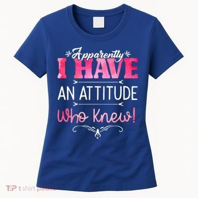 Apparently I Have An Attitude Who Knew Funny Sarcastic Gift Women's T-Shirt
