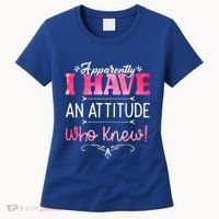 Apparently I Have An Attitude Who Knew Funny Sarcastic Gift Women's T-Shirt thumb 0
