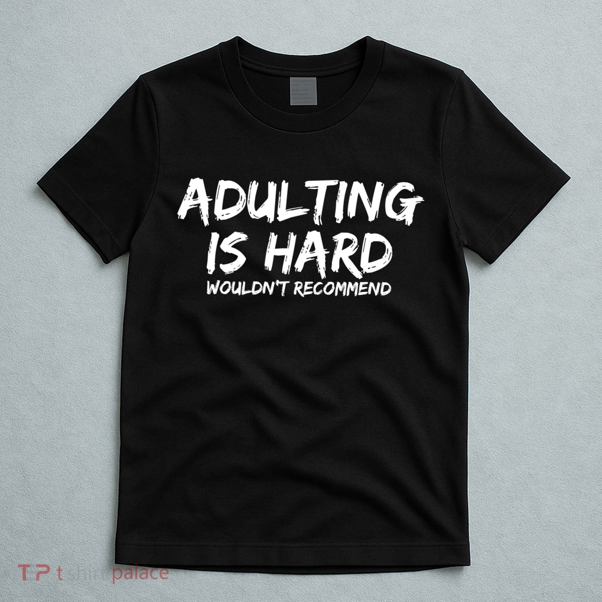 Adulting Is Hard Wouldnt Recommend Funny Sarcastic Sayings T-Shirt