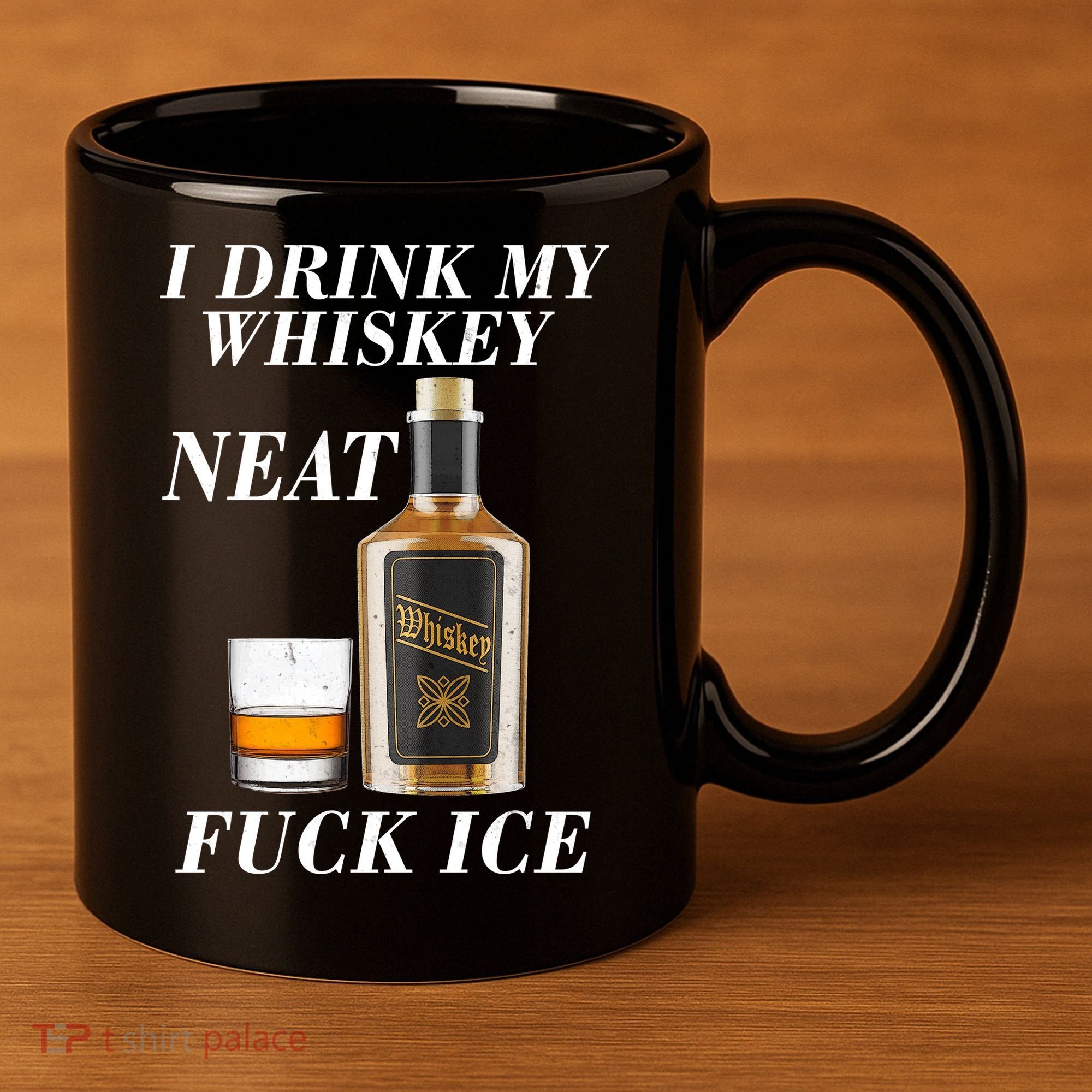 Anti ICE I Drink My Whiskey Neat Fuck ICE  11oz C Handle Ceramic Mug