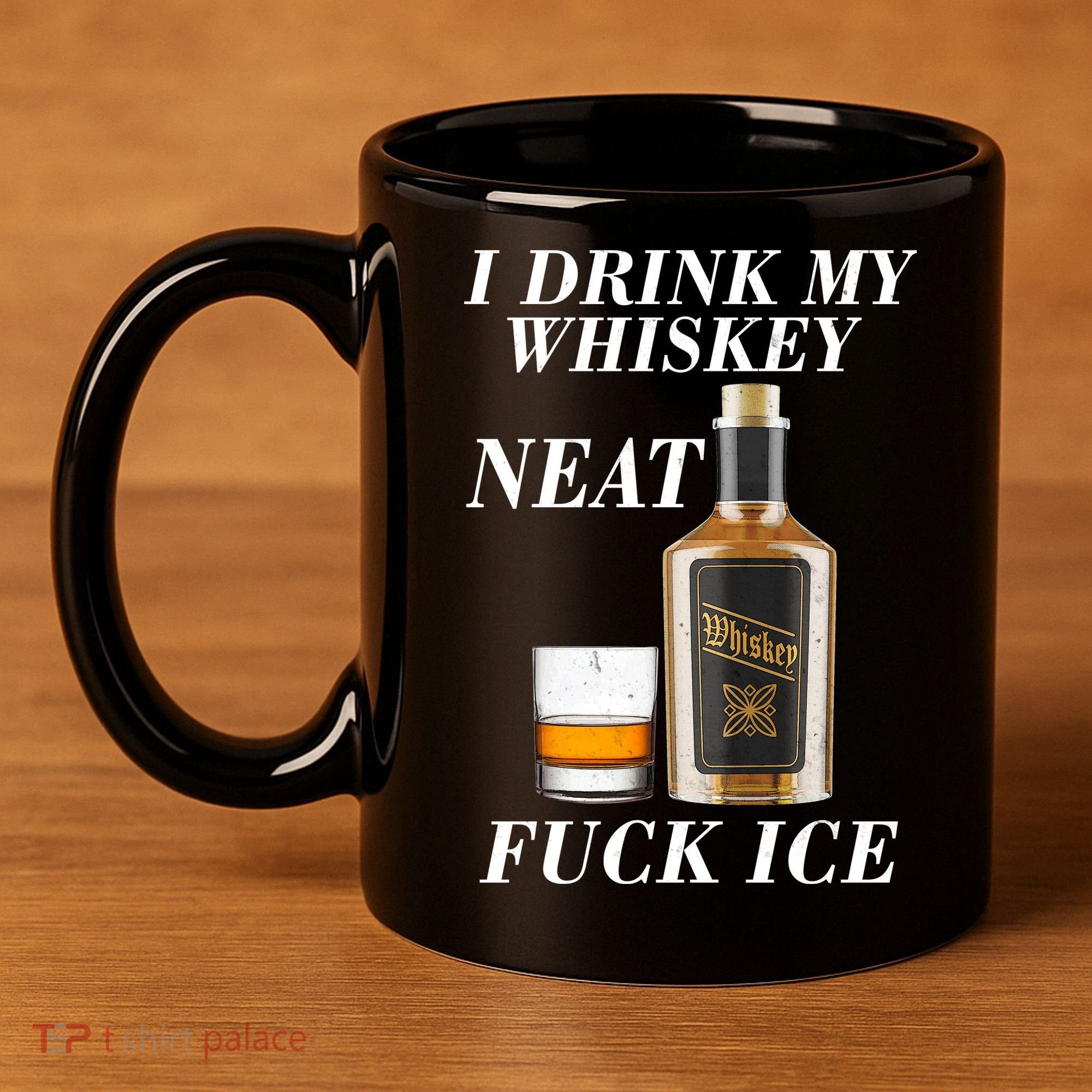 Anti ICE I Drink My Whiskey Neat Fuck ICE  11oz C Handle Ceramic Mug
