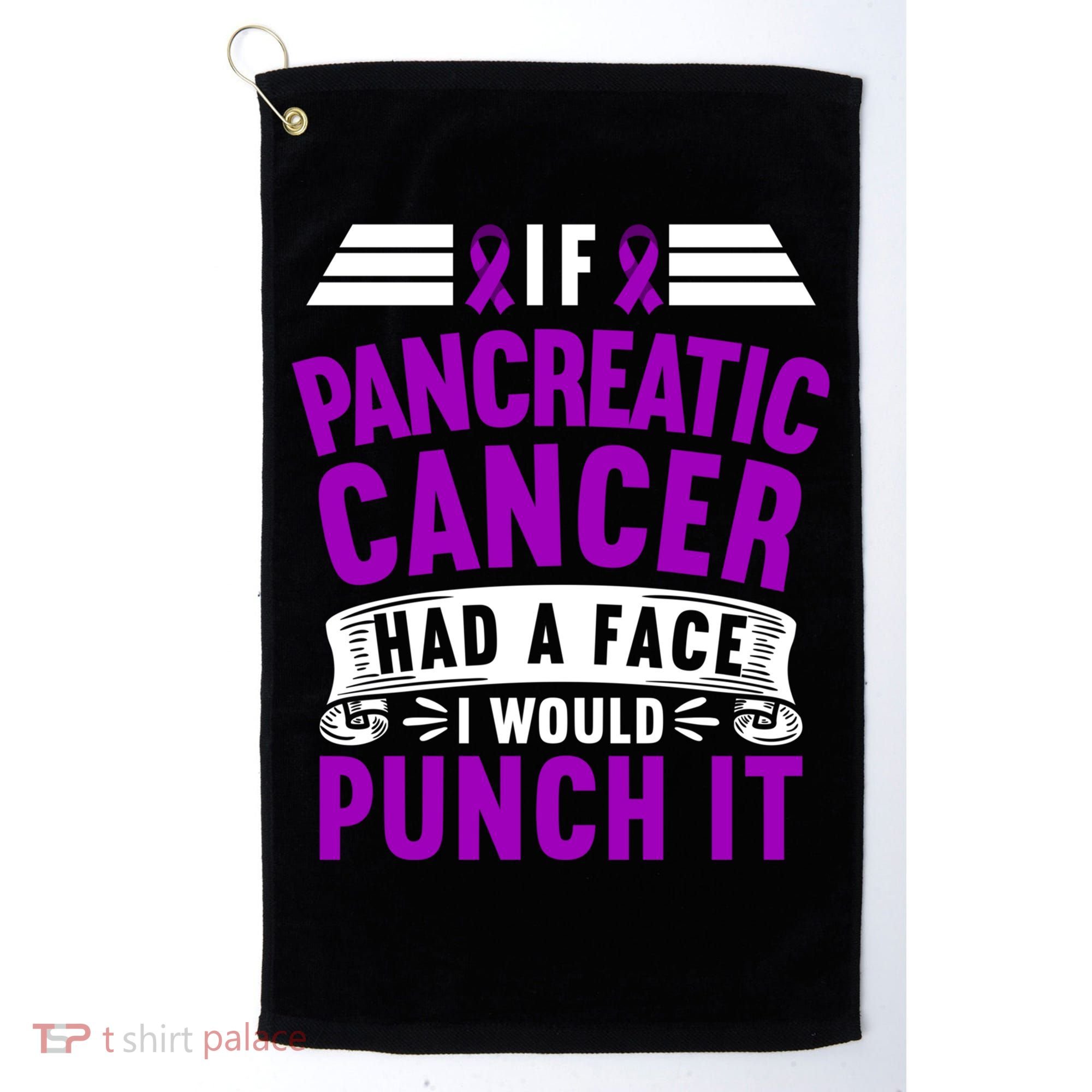 Awareness I If Pancreatic Cancer Had A Face I Would Punch It Gift Golf Towel