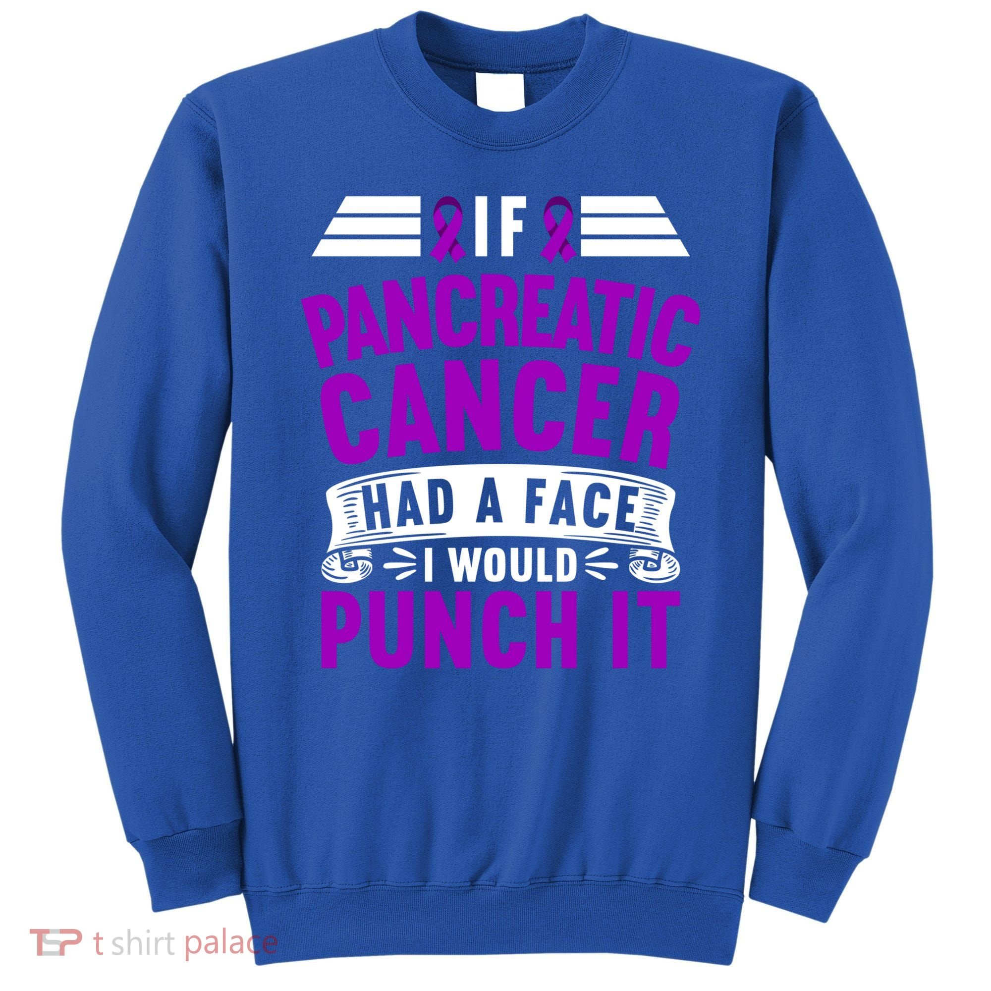 Awareness I If Pancreatic Cancer Had A Face I Would Punch It Gift Sweatshirt