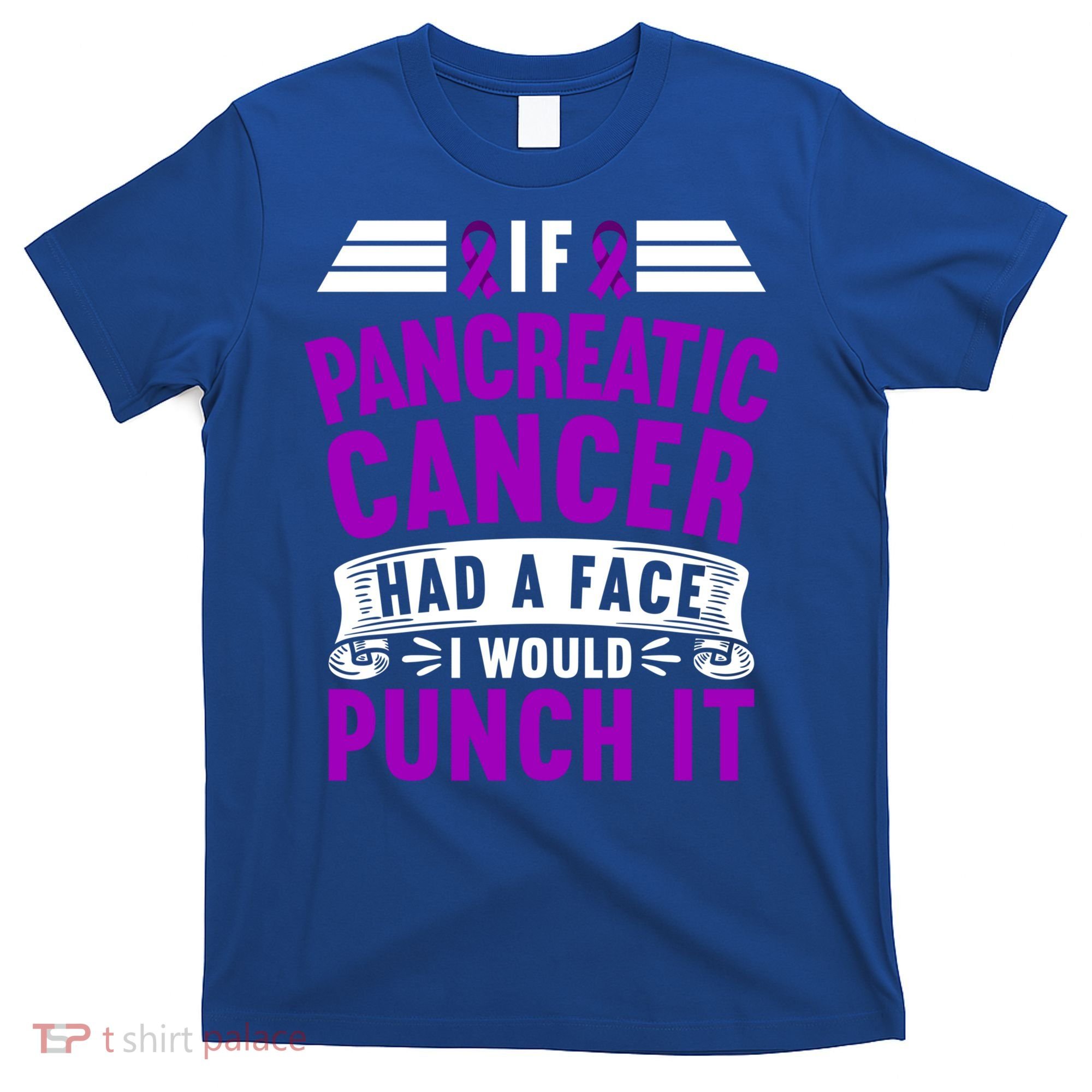 Awareness I If Pancreatic Cancer Had A Face I Would Punch It Gift T-Shirt