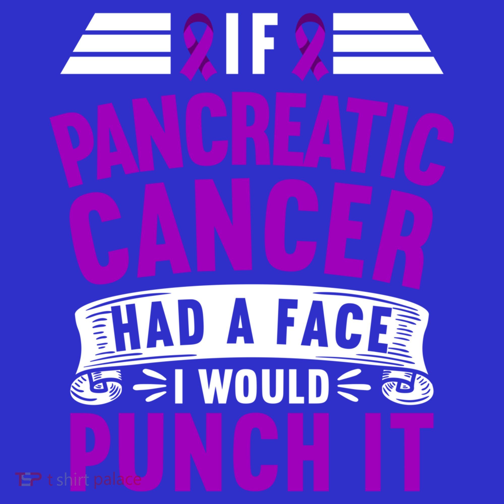 Awareness I If Pancreatic Cancer Had A Face I Would Punch It Gift T-Shirt