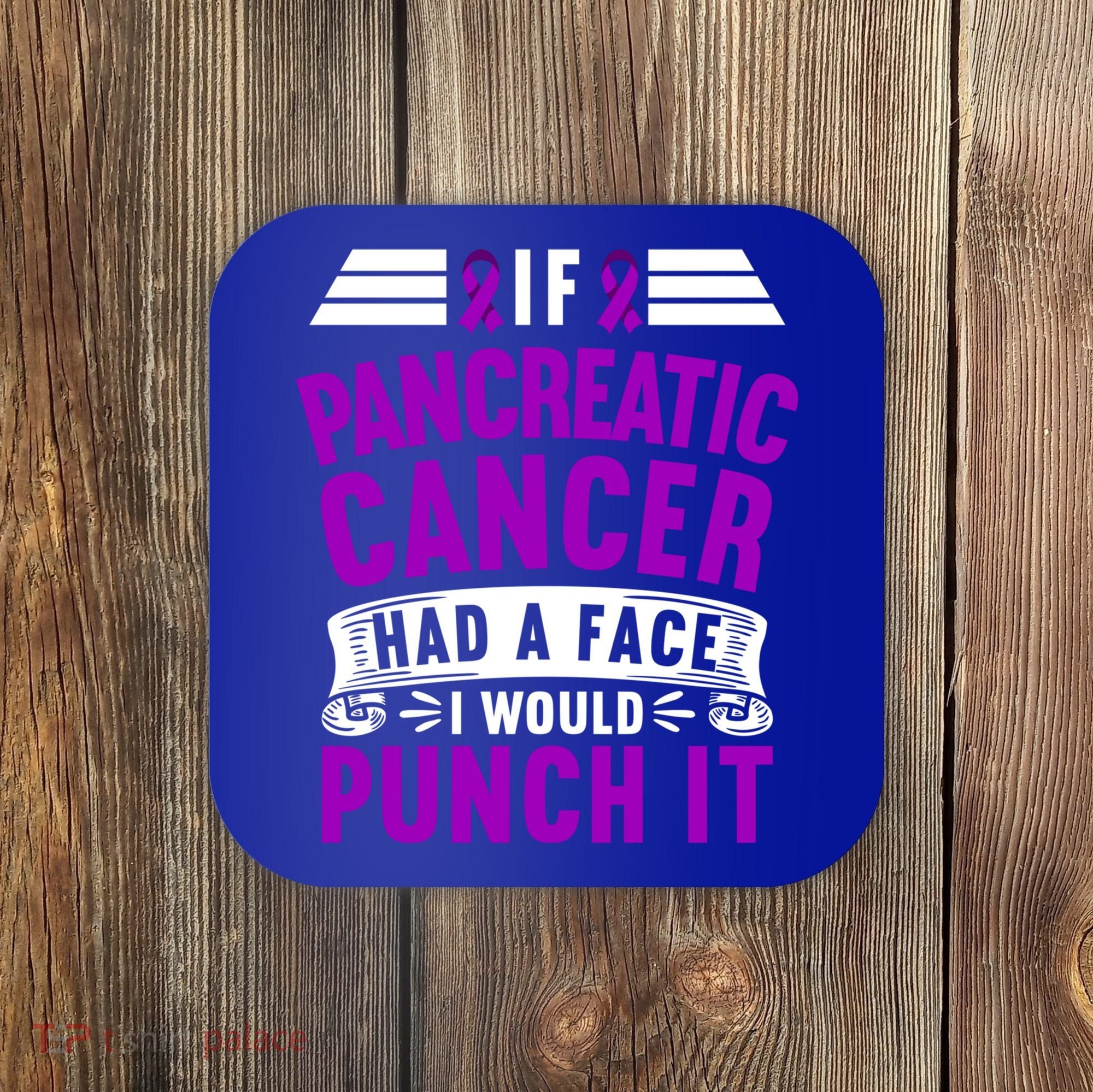 Awareness I If Pancreatic Cancer Had A Face I Would Punch It Gift Coaster