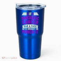 Awareness I If Pancreatic Cancer Had A Face I Would Punch It Gift Tumbler thumb 0