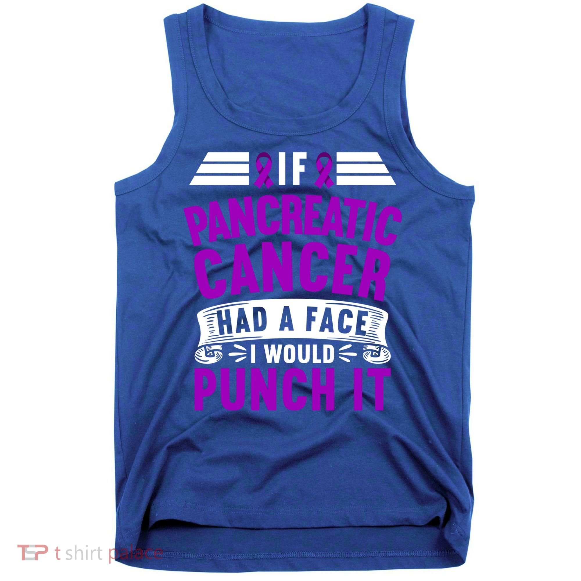 Awareness I If Pancreatic Cancer Had A Face I Would Punch It Gift Tank Top