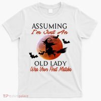 Assuming I'm Just An Old Lady Was Your First Mistake Halloween Witch Funny Quote T-Shirt thumb 0