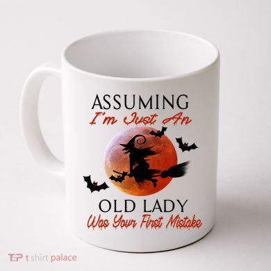 Assuming I'm Just An Old Lady Was Your First Mistake Halloween Witch Funny Quote Coffee Mug