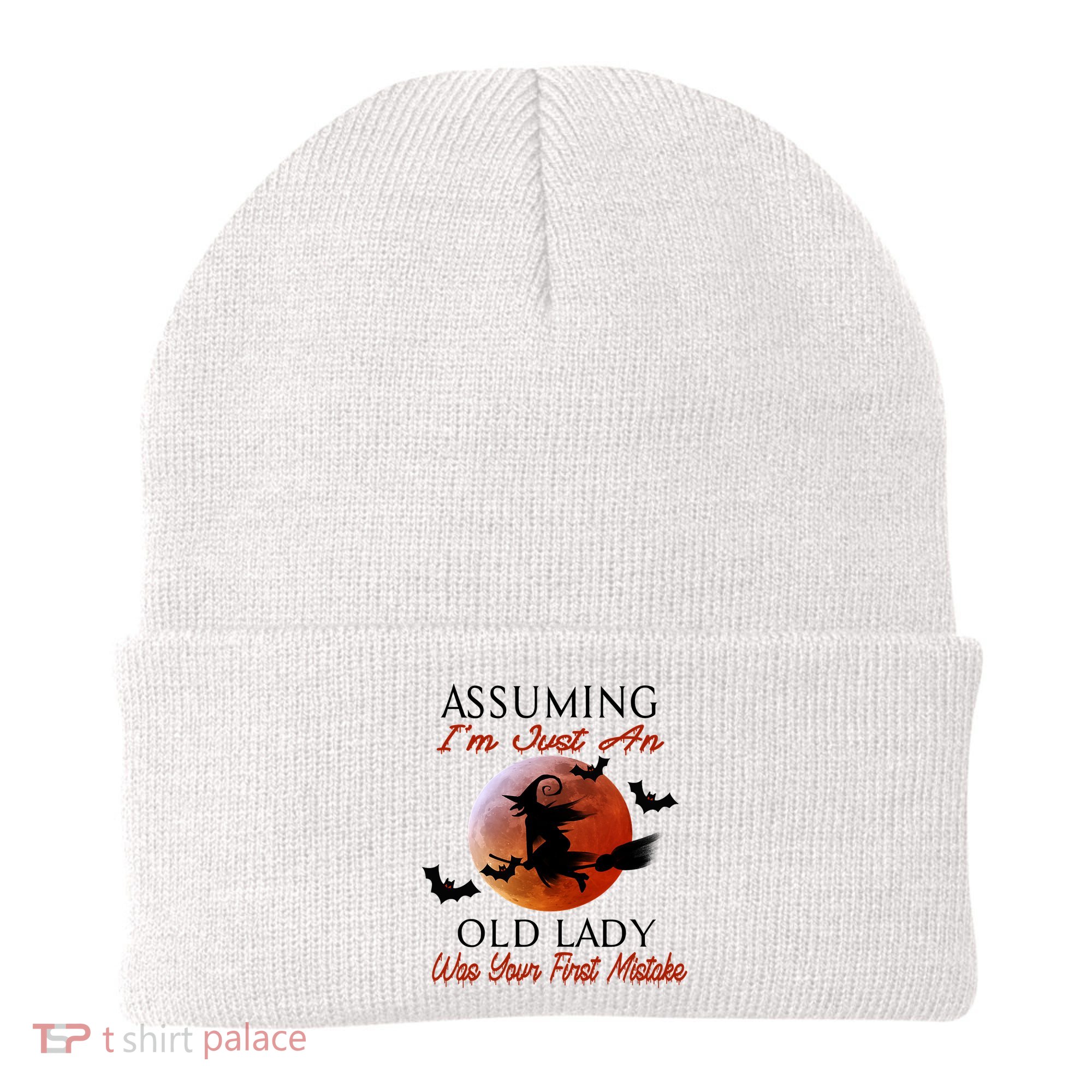 Assuming I'm Just An Old Lady Was Your First Mistake Halloween Witch Funny Quote Beanie
