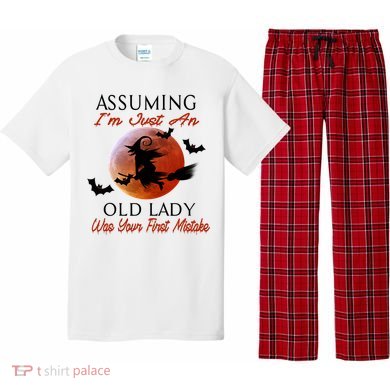 Assuming I'm Just An Old Lady Was Your First Mistake Halloween Witch Funny Quote Pajama Set