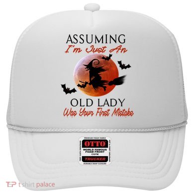 Assuming I'm Just An Old Lady Was Your First Mistake Halloween Witch Funny Quote Hat