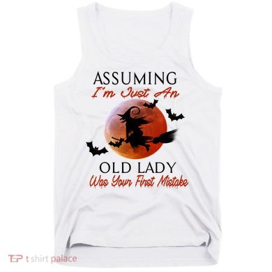 Assuming I'm Just An Old Lady Was Your First Mistake Halloween Witch Funny Quote Tank Top