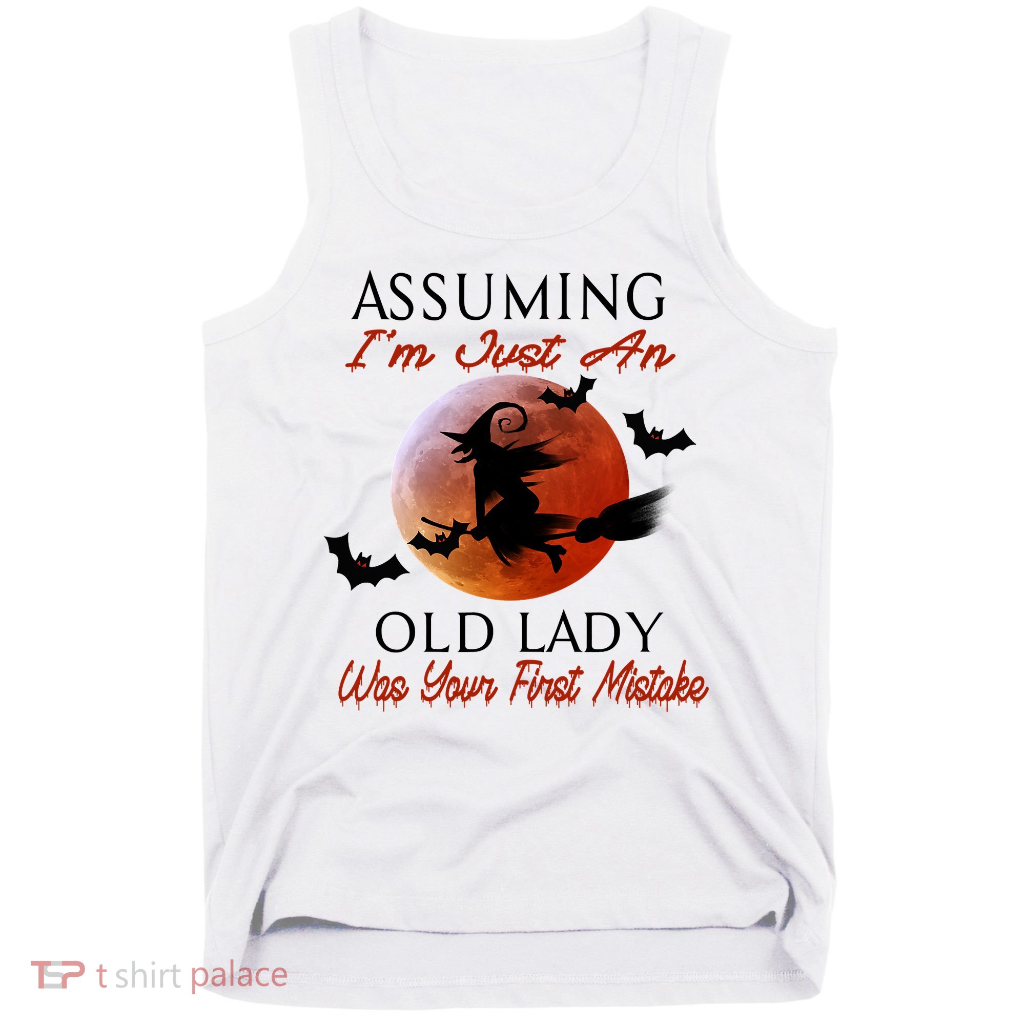 Assuming I'm Just An Old Lady Was Your First Mistake Halloween Witch Funny Quote Tank Top